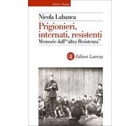 Prigionieri, internati, resistenti. Memorie dall'"altra resistenza"
