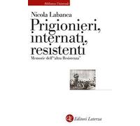 Prigionieri, internati, resistenti. Memorie dell'«altra Resistenza»