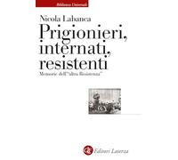 Prigionieri, internati, resistenti. Memorie dell'«altra Resistenza»