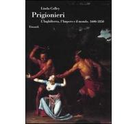 Prigionieri. L'Inghilterra, l'Impero e il mondo. 1600-1850