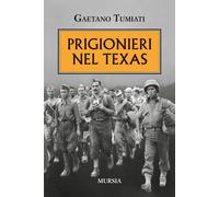Prigionieri nel Texas - Tumiati Gaetano