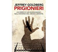Prigionieri. Un ebreo e un musulmano nell'infermo del Medioriente