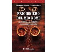 PRIGIONIERO DEL MIO NOME - DEVOTO RICCARDO, TATTI MICHELE - Il Maestrale