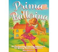 Prima Ballerina: A Coloring Book for Ballet Lovers: An Enchanting Coloring Adventure for Young Dance Enthusiasts