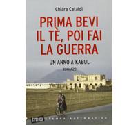 Prima bevi il tè, poi fai la guerra. Un anno a Kabul
