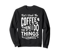 Prima Bevo Il caffè, Poi Faccio Le Cose Amanti del caffè Felpa
