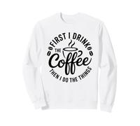 Prima Bevo Il caffè, Poi Faccio Le Cose Caffeina Divertente Felpa