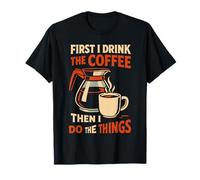 Prima Bevo Il caffè, Poi Faccio Le Cose Maglietta