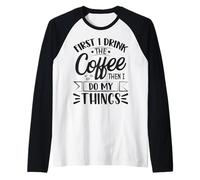 Prima Bevo Il caffè, Poi Faccio Le Mie Cose Maglia con Maniche Raglan