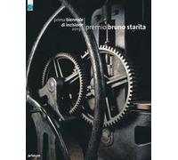 Prima Biennale di incisione premio «Bruno Starita» 2013. Catalogo della mostra (Napoli, 29 ottobre-15 dicembre 2013). Ediz. illustrata