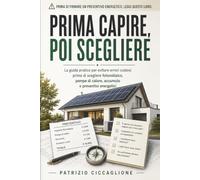 Prima Capire Poi Scegliere: La guida pratica per evitare errori prima di scegliere fotovoltaico, pompe di calore, accumulo e preventivi energetici.