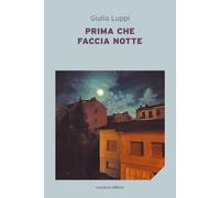 Prima che faccia notte - Luppi Giulio