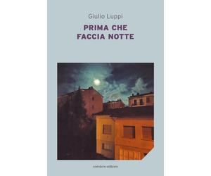 Prima che faccia notte - Luppi Giulio