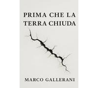 PRIMA CHE LA TERRA CHIUDA