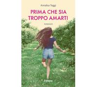 Libri Annalisa Teggi - Prima Che Sia Troppo Amarti