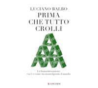 Prima che tutto crolli. La finanziarizzazione: cos'è e come sta sconvolgendo il mondo