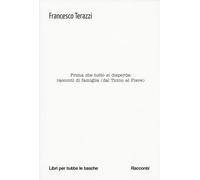 Prima che tutto si disperda: racconti di famiglia (dal Ticino al Piave)