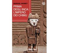 Prima degli Inca. L'Impero dei Chimu