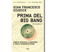 Prima del Big Bang. Come è iniziato l'universo e cosa è avvenuto prima