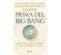 Prima del Big Bang. Come è iniziato l'universo e cosa è avvenuto prima - G...