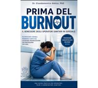 Prima del Burnout: Il benessere degli operatori sanitari in ospedale Riconoscere i segnali, comprendere le cause, prevenire l'esaurimento e costruire una cultura della cura