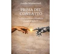 Prima del contatto: Intelligenza artificiale, abbondanza e la soglia della libertà