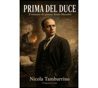 Prima del Duce: Il romanzo del giovane Benito Mussolini