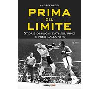 Prima del limite. Storie di pugni dati sul ring e presi dalla vita