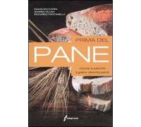 Prima del pane. Come e perché il grano diventa pane