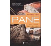 Prima del pane. Come e perché il grano diventa pane - Baccarini Gianni, Vi...