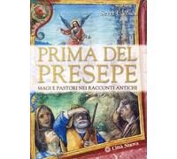Prima del presepe. Magi e pastori nei racconti antichi