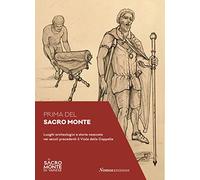 Prima del Sacro Monte. Luoghi archeologici e storie nascoste nei secoli precedenti il viale delle Cappelle