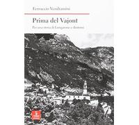 Prima del Vajont. Per una storia di Longarone e dintorni