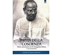 Prima della coscienza. Ultime conversazioni con Sri Nisargadatta Maharaj