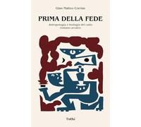 Prima della fede. Antropologia e teologia del culto romano arcaico. Nuova ediz.