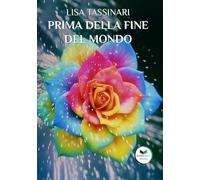 Libri Tassinari Lisa - Prima Della Fine Del Mondo