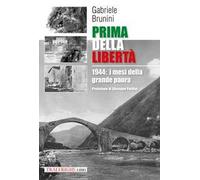 Libri Brunini Gabriele - Prima Della Liberta. 1944: I Mesi Della Grande Paura