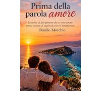Prima della parola amore: La storia di due persone che si sono amate prima ancora di sapere di essersi innamorate