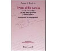 Prima della parola. L'ascolto psicoanalitico degli affetti attraverso le forme dell'arte