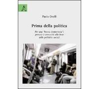 Prima della politica. Per una buona democrazia. Persone e comunità alla base delle politiche sociali