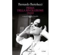PRIMA DELLA RIVOLUZIONE OGGI - BERTOLUCCI BERNARDO, GAROFALO M. (Curatore) - La