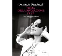 PRIMA DELLA RIVOLUZIONE OGGI - BERTOLUCCI BERNARDO, GAROFALO M. (Curatore) - La