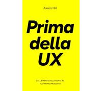 PRIMA DELLA UX: Tutti i segreti della User Experience