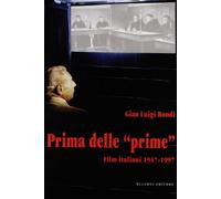 Prima delle «Prime». Film italiani 1947-97