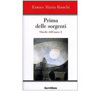 Prima delle sorgenti. Omelie dell'anno A - Ronchi Ermes M.