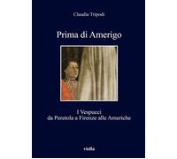 Prima di Amerigo. I Vespucci da Peretola a Firenze alle Americhe