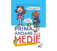 Prima di andare alle medie. Storie, trucchi e regole di sopravvivenza!