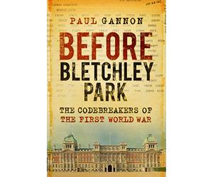 Prima di Bletchley Park: i codebreakers della prima W - NUOVO Paul Gannon 2023
