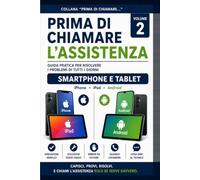 Prima di chiamare l'assistenza - Smartphone e Tablet: Guida pratica ai problemi più comuni di smartphone e tablet, con procedure separate per Apple e Android