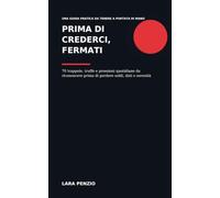 PRIMA DI CREDERCI, FERMATI: 70 Trappole, truffe e pressioni quotidiane da riconoscere prima di perdere soldi, dati o serenità